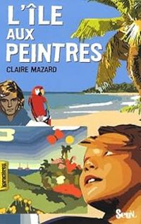 Claire Mazard - L'île aux peintres