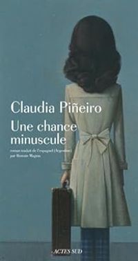 Claudia Pineiro - Une chance minuscule