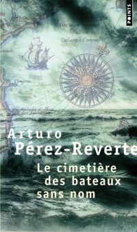 Arturo Pérez-reverte - Le Cimetière des bateaux sans nom