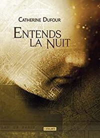 Couverture du livre Entends la nuit - Catherine Dufour