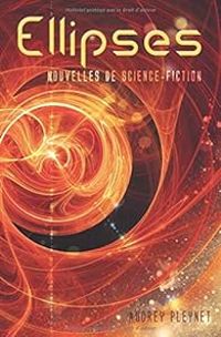 Couverture du livre Ellipses: Recueil de nouvelles de science-fiction - Audrey Pleynet