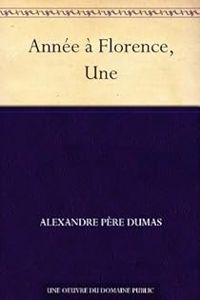 Alexandre Dumas - Une année à Florence