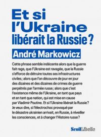 Couverture du livre Et si l'Ukraine libérait la Russie ? - Andre Markowicz