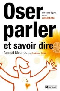 Arnaud Riou - Oser parler, savoir dire 