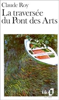 Couverture du livre La traversée du Pont des Arts - Claude Roy