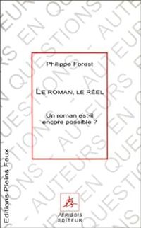 Philippe Forest - Le roman, le réel. Un roman est