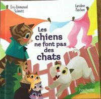 Eric Emmanuel Schmitt - Les chiens ne font pas des chats