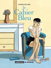 Couverture du livre Le Cahier bleu - Andre Juillard