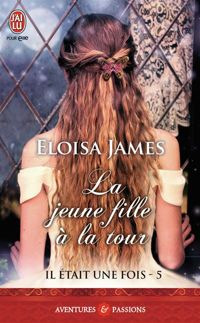 Eloisa James - Il était une fois, 5 : La jeune fille à la tour