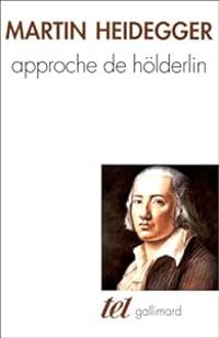 Martin Heidegger - Approche de Hölderlin