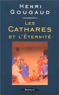 Henri Gougaud - Les Cathares et l'éternité