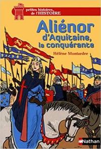 Helene Montardre - Aliénor d'Aquitaine, la conquérante