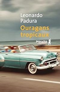 Leonardo Padura - Une enquête de Mario Conde : Ouragans tropicaux