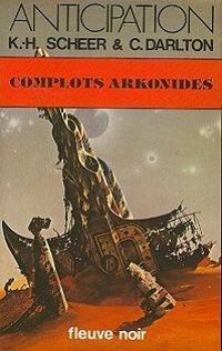 Karl Herbert Scheer - Clark Darlton - Complots arkonides