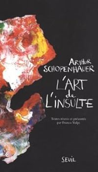 Arthur Schopenhauer - L'art de l'insulte