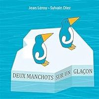 Couverture du livre Deux manchots sur un glaçon - Jean Leroy - Sylvain Diez