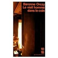 Baronne Emmuska Orczy - Le vieil homme dans le coin