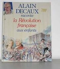 Alain Decaux - Alain Decaux raconte la Révolution française aux enfants