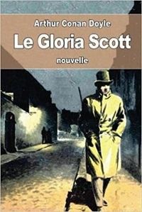 Sir Arthur Conan Doyle - Sherlock Holmes : Le ''Gloria-Scott''