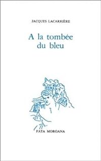 Couverture du livre A la tombée du bleu - Jacques Lacarriere