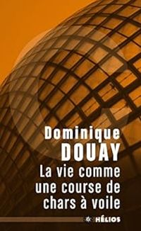 Dominique Douay - La vie comme une course de chars à voile