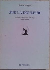 Ernst Junger - Sur la douleur