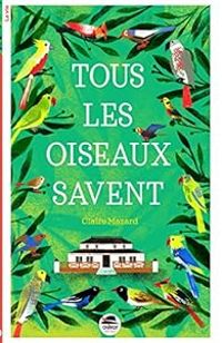 Claire Mazard - Tous les oiseaux savent