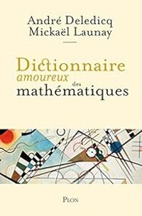 Andre Deledicq - Mickal Launay - Dictionnaire amoureux des mathématiques