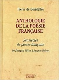 Pierre De Boisdeffre - Anthologie de la poésie française 