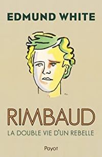 Edmund White - Rimbaud