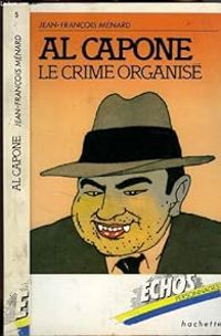 Couverture du livre Al Capone : Le crime organisé (Échos personnages) - Philippe Corentin - Jean Francois Menard