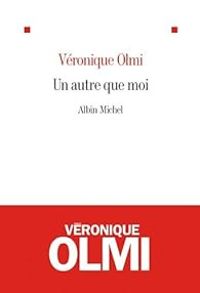 Veronique Olmi - Un autre que moi