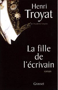 Henri Troyat - La Fille de l'écrivain