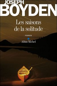 Joseph Boyden - Les Saisons de la solitude