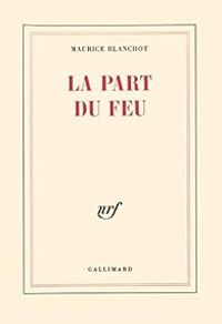 Maurice Blanchot - La Part du feu