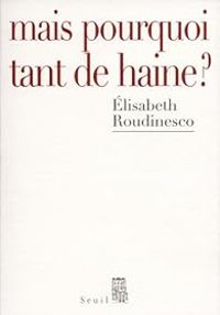 Couverture du livre Mais pourquoi tant de haine ? - Lisabeth Roudinesco