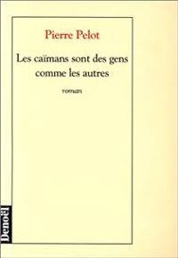 Couverture du livre Les caïmans sont des gens comme les autres - Pierre Pelot