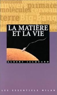 Albert Jacquard - La Matière et la vie