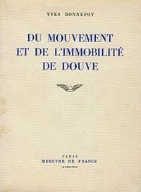 Yves Bonnefoy - Du mouvement et de l'immobilite de douve