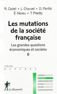 Robert Castel - Thomas Piketty - Erik Neveu - Dominique Merllie - Louis Chauvel - Les mutations de la société française