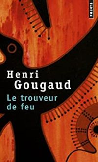 Henri Gougaud - Le Trouveur de feu