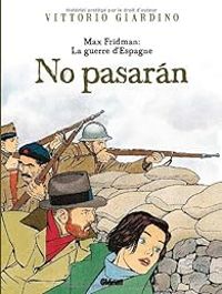 Vittorio Giardino - Max Fridman : La guerre d'Espagne ''No pasaran''