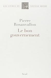 Pierre Rosanvallon - Le bon gouvernement