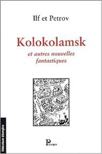 Ilf Et Petrov - Evgueni Petrov - Ilya Ilf - Kolokolamsk et autres nouvelles fantastiques