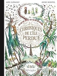 Couverture du livre Chroniques de l'île perdue - Anne Montel - Loic Clement