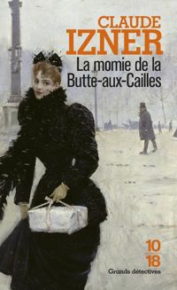 Claude Izner - La momie de la Butte-aux-Cailles 