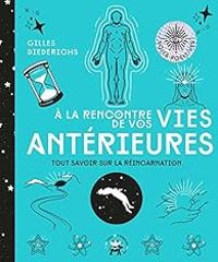 Couverture du livre A la rencontre de vos vies antérieures - Gilles Diederichs