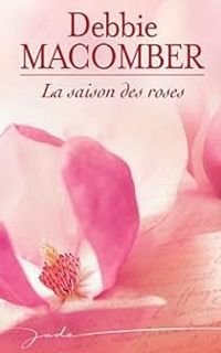 Couverture du livre La saison des roses - Debbie Macomber