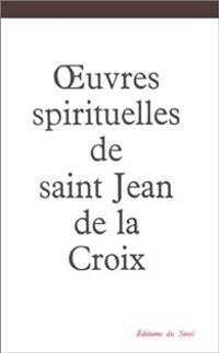 Jean De La Croix - Oeuvres spirituelles de Saint Jean de la Croix