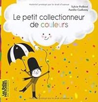 Sylvie Poilleve - Le petit collectionneur de couleurs